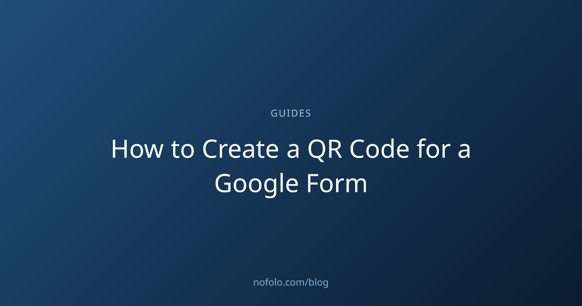How to Create a QR Code for a Google Form (2026 Guide) | Nofolo